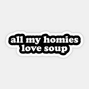 All My Homies Love Soup Shirt | Home Chef Gift Shirt | Noodle Soup Lover Shirt | Best Friend Gift Sticker